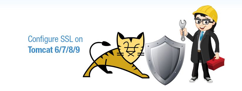 How to Configure SSL on Apache Tomcat (6, 7, 8 & 9)